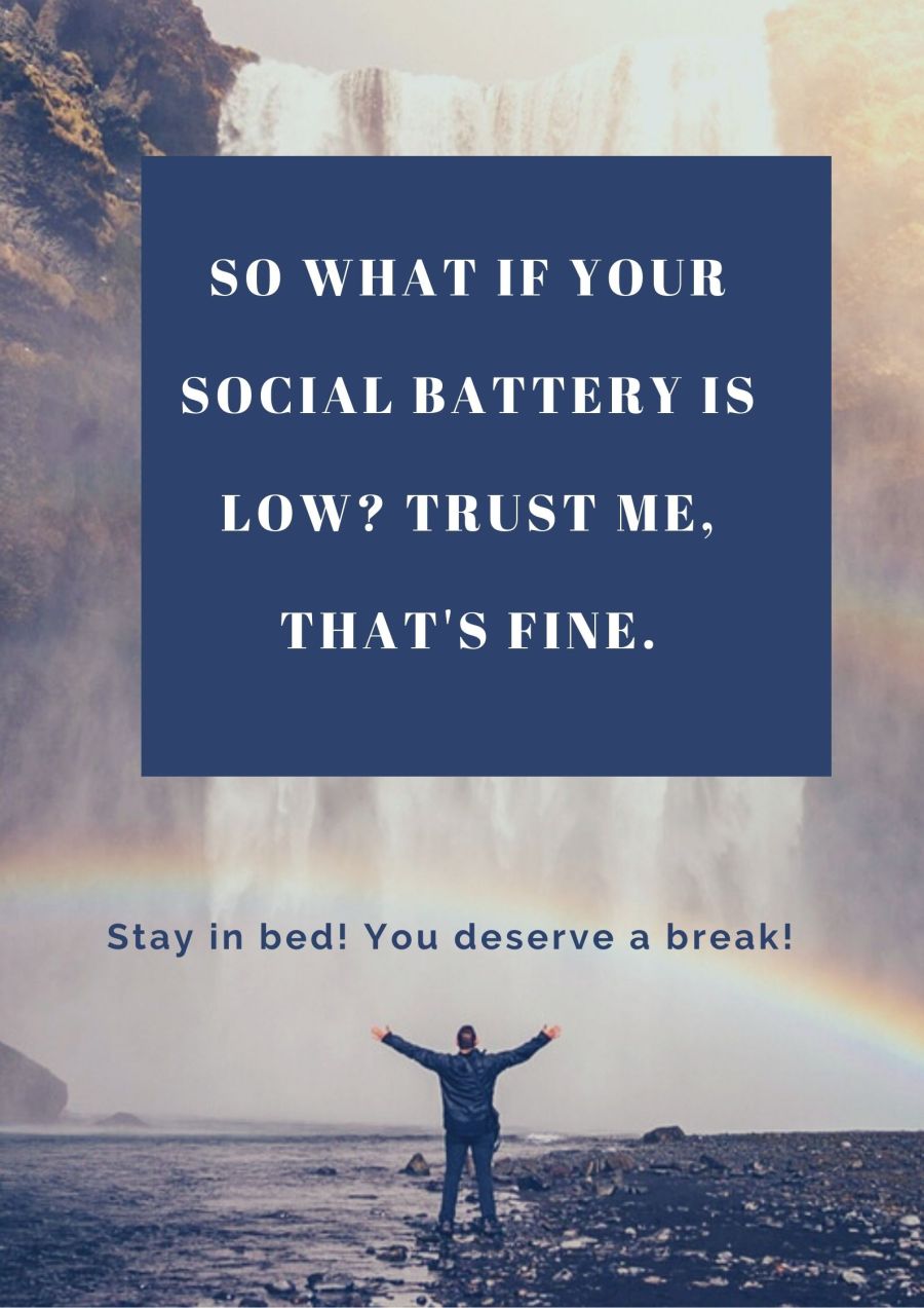 So What If Your Social Battery Is Low? Trust Me, That’s Fine.